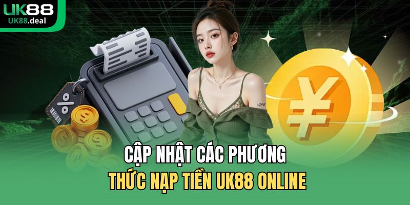 Cập nhật các phương thức nạp tiền UK88 online