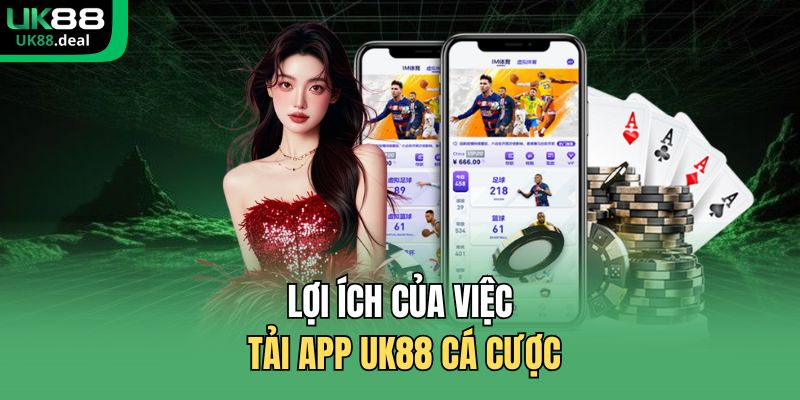 Lợi ích của việc tải app UK88 cá cược