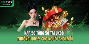 Nạp 50 tặng 50 tại UK88